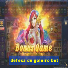 defesa de goleiro bet